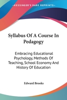 Syllabus of a Course in Pedagogy Embracing Educational Psychology, Methods of Teaching, School Economy, and History of Education 3337164226 Book Cover
