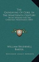 The Gainsaying of Core in the Nineteenth Century, Or, an Apology for the Christian Priesthood 1104390078 Book Cover