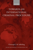 Towards an International Criminal Procedure (Oxford Monographs in International Law) 0199264503 Book Cover