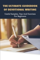 The Ultimate Guidebook Of Devotional Writing: Useful Samples, Tips And Exercises For Beginners: Authorship Guidelines B08Z83VF8T Book Cover