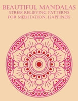 Beautiful Mandalas Stress Relieving Patterns For Meditation, Happiness: Big Mandala Coloring Book for Adults 90+ Images Stress Management Coloring Boo B084DGQF9T Book Cover