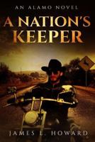 A Nation's Keeper: An Alamo Novel 1535355239 Book Cover