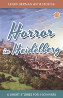 Learn German With Stories: Horror in Heidelberg – 10 Short Stories For Beginners (Dino lernt Deutsch - Simple German Short Stories For Beginners) (German Edition) B0H25QV4XS Book Cover
