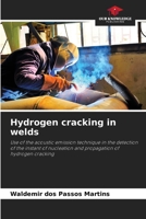 Hydrogen cracking in welds: Use of the acoustic emission technique in the detection of the instant of nucleation and propagation of hydrogen cracking 6205880415 Book Cover