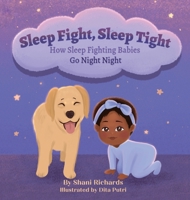 Sleep Fight, Sleep Tight: How Sleep Fighting Babies Go Night Night 1736787446 Book Cover