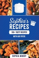 Sophia's recipes: 150 tasty recipes with air fryer 1513682326 Book Cover