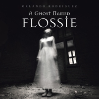 A Ghost Named Flossie 1664177817 Book Cover