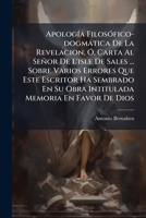 Apología Filosófico-dogmática De La Revelacion, Ó, Carta Al Señor De L'isle De Sales ... Sobre Varios Errores Que Este Escritor Ha Sembrado En Su Obra ... Memoria En Favor De Dios 1174945087 Book Cover