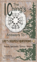 The I Ching's Answers To Life's Deepest Questions 1312577959 Book Cover