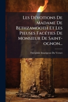 Les Devotions de Madame de Bethzamooth Et Les Pieuses Faceties de Monsieur de Saint-Ognon... 1273354761 Book Cover