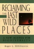 Reclaiming the Last Wild Places: The New Agenda for Biodiversity (Wiley Science Editions) 0471572446 Book Cover