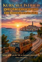Kurs auf Istrien: Zwei Vergessliche und ein blinder Passagier: Weil das Herz sich immer erinnert (German Edition) B0GZB97SJD Book Cover