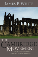 The Cambridge Movement: The Ecclesiologists and the Gothic Revival 1592449379 Book Cover