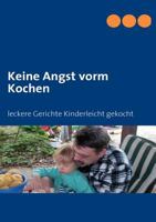 Keine Angst vorm Kochen: leckere Gerichte Kinderleicht gekocht 3839106869 Book Cover