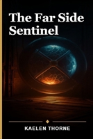 The Far Side Sentinel: The Silent Sentinel: An Artemis II Crew's Fateful Encounter with Ailgen B0GZV8J154 Book Cover