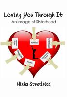 Loving You Through It: An Image of Sisterhood 1644408090 Book Cover