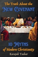The Truth About the New Covenant: 10 Myths of Modern Christianity: 10 Myths of 1962691314 Book Cover