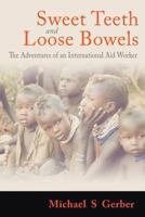 Sweet Teeth and Loose Bowels: The Adventures of an International Aid Worker 1905886462 Book Cover