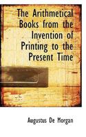 The Arithmetical Books from the Invention of Printing to the Present Time 1016771886 Book Cover