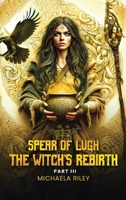 Spear of Lugh: The Witch's Rebirth - Part III B0F13W74J4 Book Cover