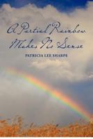A Partial Rainbow Makes No Sense 1466446897 Book Cover