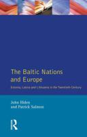 The Baltic Nations and Europe: Estonia, Latvia and Lithuanai in the Twentieth Century 0582082463 Book Cover