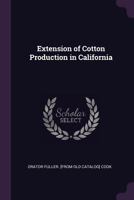 Extension of Cotton Production in California 1341494578 Book Cover