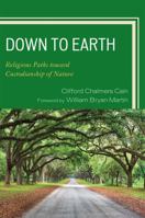 Down to Earth: Religious Paths Toward Custodianship of Nature 0761846875 Book Cover