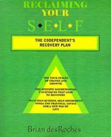 Reclaiming Your Self: The Codependent's Recovery Plan 1587410338 Book Cover