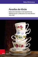 Porzellan Der Kirche: Diakonische Identitaten in Der Geschichte Des Oldenburgischen Landesvereins Fur Innere Mission 1918-1945 3847116037 Book Cover
