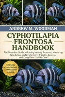 CYPHOTILAPIA FRONTOSA HANDBOOK: The Complete Guide to Raising Healthy Frontosa, Mastering Tank Setup, Water Chemistry, Breeding Success, and Long-Term Cichlid Care B0GWY811Z3 Book Cover