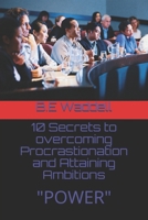 10 Secrets to overcoming Procrastionation and Attaining Ambitions: Power 1650094965 Book Cover