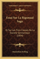 Essai Sur La Rigsmaal Saga: Et Sur Les Trois Classes De La Societe Germanique (1854) 112043498X Book Cover