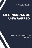 Life Insurance Unwrapped: Your Guide to Simplicity and Security: Demystifying Policies, Ensuring Peace of Mind! B0CTKVGGRZ Book Cover