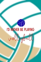I'd Rather Be Playing Volleyball: All Purpose 6x9 Blank Lined Notebook Journal Way Better Than A Card Trendy Unique Gift Aqua Ball Volleyball 1708404236 Book Cover