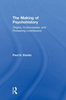 The Making of Psychohistory: Origins, Controversies, and Pioneering Contributors 1138587486 Book Cover