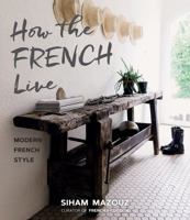 How the French Live: Modern French Style 1423648161 Book Cover