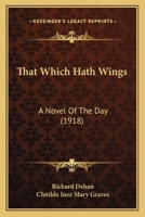 That Which Hath Wings a Novel of the Day (Classic Reprint) 1530646545 Book Cover