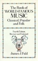 The Book of World-Famous Music: Classical, Popular, and Folk (Fifth Edition, Revised and Enlarged) 0486248577 Book Cover