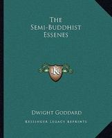 The Semi-Buddhist Essenes 1425324533 Book Cover