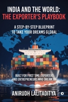 India and the World: The Exporter's Playbook: A Step-by-Step Blueprint to Take Your Dreams Global B0G1TQHSYN Book Cover