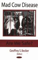 Mad Cow Disease: Are We Safe? 1594540373 Book Cover