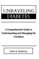 Unraveling Diabetes: A Comprehensive Guide to Managing and Understanding the Condition B0CVG94BV1 Book Cover
