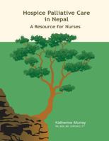 Hospice Palliative Care in Nepal: A Resource for Nurses 1926923022 Book Cover