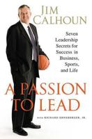 A Passion to Lead: Seven Leadership Secrets for Success in Business, Sports, and Life 0312362714 Book Cover