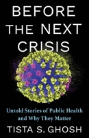 Before the Next Crisis: Untold Stories of Public Health and Why They Matter 0231220936 Book Cover