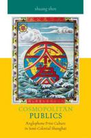 Cosmopolitan Publics: Anglophone Print Culture in Semi-Colonial Shanghai 0813545420 Book Cover