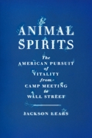 Animal Spirits: The American Pursuit of Vitality from Camp Meeting to Wall Street 0374290229 Book Cover