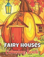 Fairy Houses Coloring Book: Fairy Houses Coloring Book for Adults and Kids B0BV7J8SRQ Book Cover