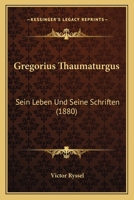 Gregorius Thaumaturgus Sein Leben Und Seine Schriften (1880) 1168388260 Book Cover